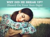 Why Did He Breakup? (Based On Your Sun-Sign)