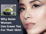 Why Asian Women Use Green Tea For Their Skin!