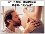 Myths About Lovemaking During Pregnancy