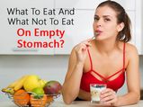 Can You Eat Anything On Empty Stomach? No!