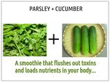 Parsley+Cucumber =Toxins Out And Nutrients In!