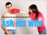 Questions You Should Never Ask Your Wife