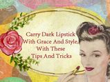 Carry Dark Lipstick With Grace And Style, With These Tips And Tricks