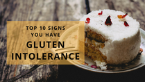 Top 10 Signs You Have Gluten Intolerance
