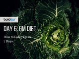 GM Diet Day 6: How to Lose 7kgs in 7 Days