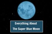 All You Need To Know About January 31st – Super Blue Moon