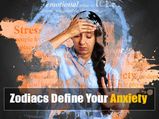 How Anxiety Is Related To Your Zodiac Sign