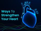 8 Essential Ways To Strengthen Your Heart