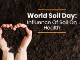 World Soil Day 2019: Impact Of Soil On Your Health