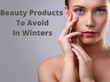 6 Beauty Products You Should Avoid During The Winter Season
