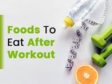 15 Best Foods To Eat After A Workout
