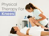 Physical Therapy For Knees: Ways To Deal With Your Knee Pain