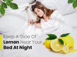 Why Should You Keep A Sliced Lemon Next To Your Bed?