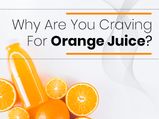 Why Is Your Body Craving Orange Juice?