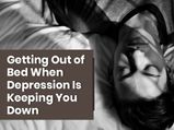 Ways To Get Out Of Bed When You Are Depressed