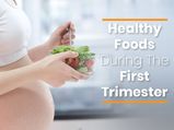 7 Healthy Foods To Eat During The First Trimester Of Pregnancy