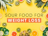 8 Sour Foods For Weight Loss