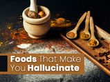 9 Foods That Make You Hallucinate