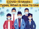 Coronavirus Face Masks: Types, When And How To Use