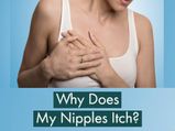 Why Are My Nipples Itchy? Top 7 Reasons