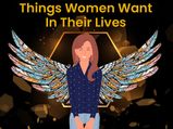 International Women's Day: Things Women Want In Their Lives