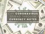 COVID-19: Can The Coronavirus Spread Through Currency Notes?