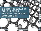 Know About Field-Effect Transistor-Based Biosensor (FETBB) Which Detects Coronavirus Within Minutes