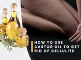 How To Use Castor Oil To Get Rid Of Cellulite