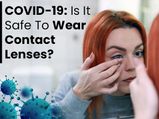 COVID-19: Is It Safe To Wear Contact Lenses During The Pandemic?