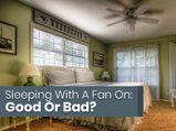 Do You Sleep With A Fan On? Read To Know What The Pros And Cons Are