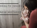 Mother’s Day 2023: Common Health Issues Affecting New Mothers