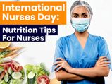 International Nurses Day 2020: 8 Nutrition Tips For Nurses To Stay Fit And Healthy