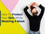 How To Protect Your Skin While Wearing A Mask