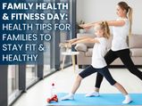 Family Health and Fitness Day: 10 Health Tips For Families To Stay Fit And Healthy Together