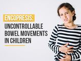 Encopresis (Faecal Soiling In Children): Symptoms, Causes, Diagnosis And Treatment