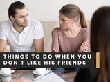 7 Subtle Things To Do When You Don’t Like Your Man’s Friends