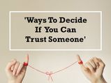 7 Sure Ways To Decide Who You Can Trust