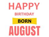 Happy Birthday August Born: 12 Personality Traits That Make Them Beautiful 
