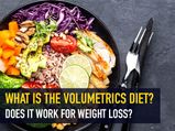 What Is The Volumetrics Diet? Does It Work For Weight Loss?