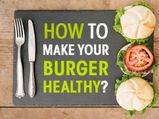 Love Burgers? Here’s How You Can Make Them Healthy And Tasty!
