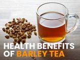 Barley Tea: Health Benefits, Side Effects And How To Prepare