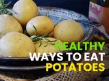 6 Healthy Ways To Eat Potatoes