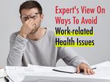 An Expert's View On How To Avoid Work-Related Ailments