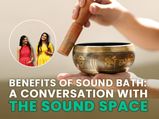 Health Benefits Of Sound Bath: A Conversation With The Sound Space