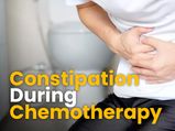 What Causes Constipation During Chemotherapy? Everything You Need To Know