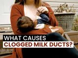 What Causes Clogged Milk Ducts During Breastfeeding?