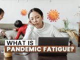 What Is Pandemic Fatigue? Know More About How To Deal With This Mental Health Issue
