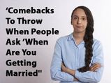 Comebacks That Can Come Handy To ‘When You’re Getting Married’ Question