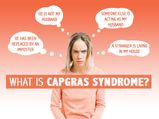 Capgras Syndrome: A Rare Psychotic Disorder