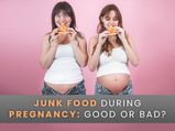 Junk Food During Pregnancy: Good Or Bad?